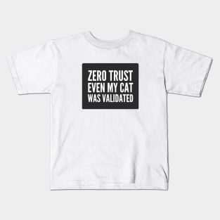 Cybersecurity Zero Trust Even My Cat Was Validated Black Background Kids T-Shirt